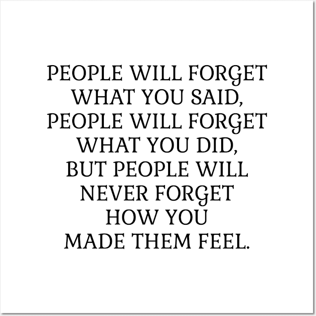 People will never forget how you made them feel Wall Art by InspireMe